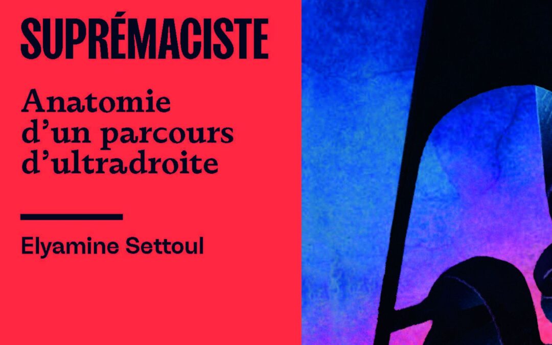 Suprémaciste. Anatomie d’un parcours d’ultradroite