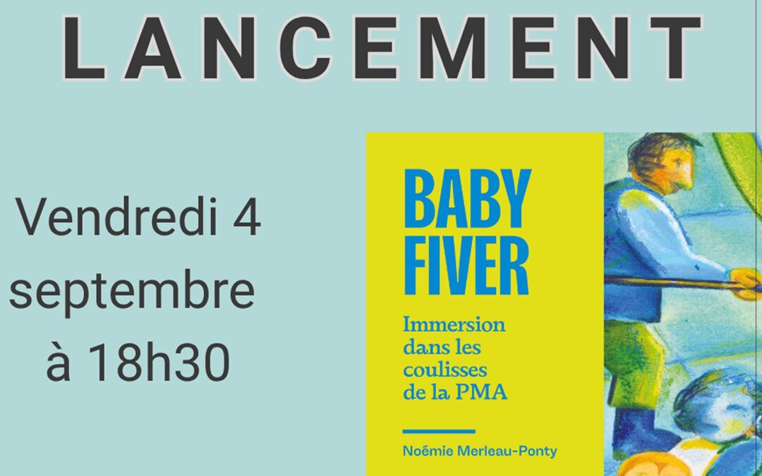 Lancement de Baby Fiver. Immersion dans les coulisses de la PMA, de Noémie Merleau-Ponty le 4 septembre aux Mots Passants